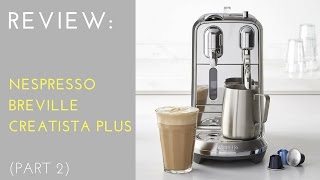 REVIEW Nespresso Creatista Plus by Breville Part 2 [upl. by Ysdnil]