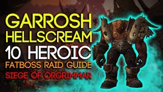 Garrosh Hellscream 10 Man Heroic Siege of Orgrimmar Guide  FATBOSS [upl. by Yggam]