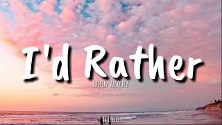 Id Rather  Justin Vasquez lyrics [upl. by Rola49]