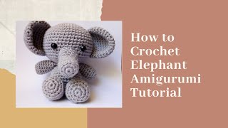 ELEPHANT  HOW TO CROCHET  AMIGURUMI TUTORIAL [upl. by Christiane945]