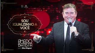 Amado Batista Part Elias Wagner  Eu Sou Igualzinho a você  Amado Batista 40 anos [upl. by Akayas]