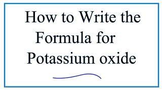 How to Write the Formula for Potassium oxide K2O [upl. by Olivie]