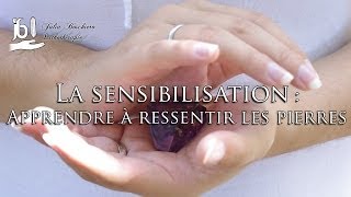 La Sensibilisation  Apprendre à ressentir les pierres [upl. by Aonehc]