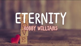 Robby Williams  Eternity Lyrics [upl. by Tteltrab]