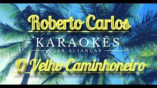 Karaokê em HD O Velho Caminhoneiro  Roberto Carlos [upl. by Suoivart]