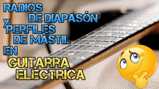 Diferentes RADIOS de Diapasón y PERFILES de Mástil en Guitarra Eléctrica Tutorial [upl. by Kliment935]