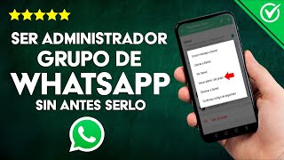 Cómo me hago Administrador de un Grupo de WhatsApp sin Antes Serlo [upl. by Alger]