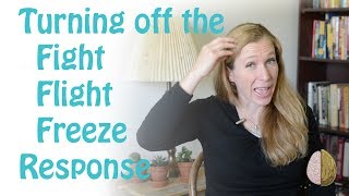 How to Turn off the FightFlightFreeze Response Anxiety Skills 4 [upl. by Ednalrym589]