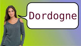 How to say Dordogne in French [upl. by Grati]