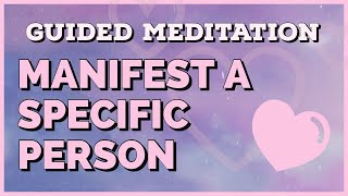 Guided Meditation  Manifesting a Specific Person [upl. by Colligan]