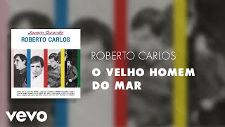 Roberto Carlos  O Velho Homem do Mar Áudio Oficial [upl. by Haidebez]